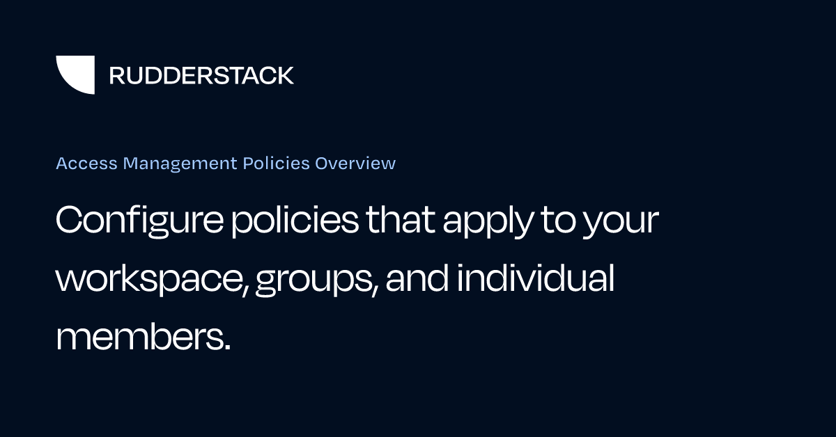 Access Management Policies Overview | RudderStack Docs