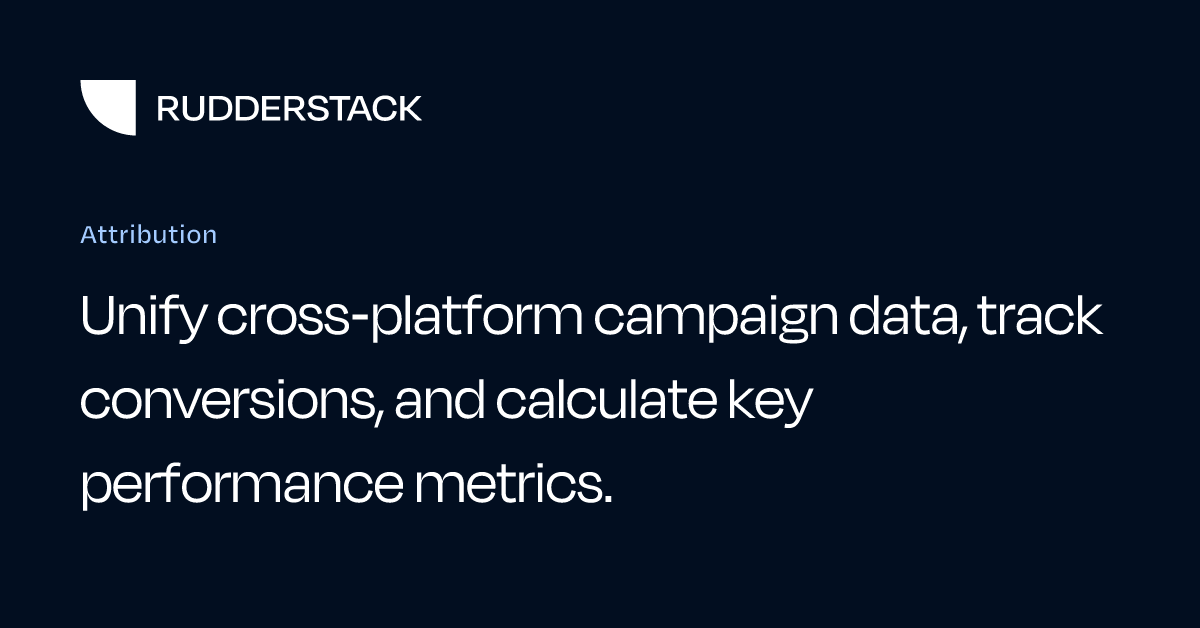 Attribution | RudderStack Docs