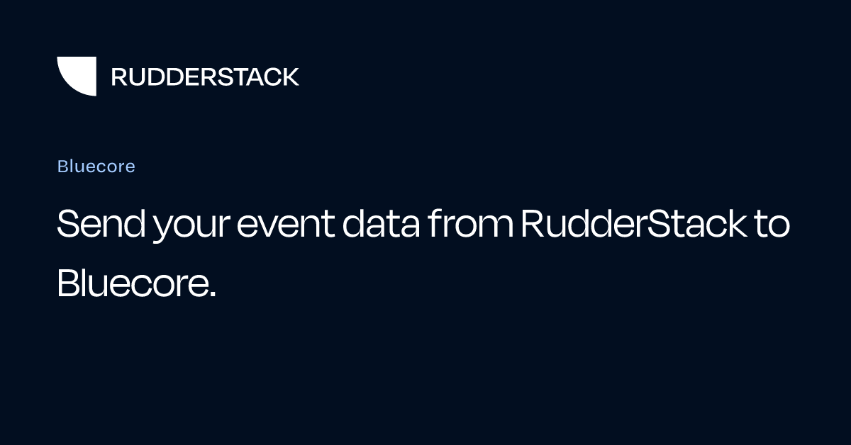 Bluecore | RudderStack Docs