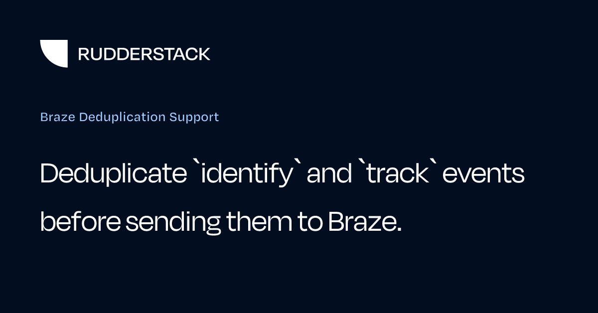Braze Deduplication Support | RudderStack Docs
