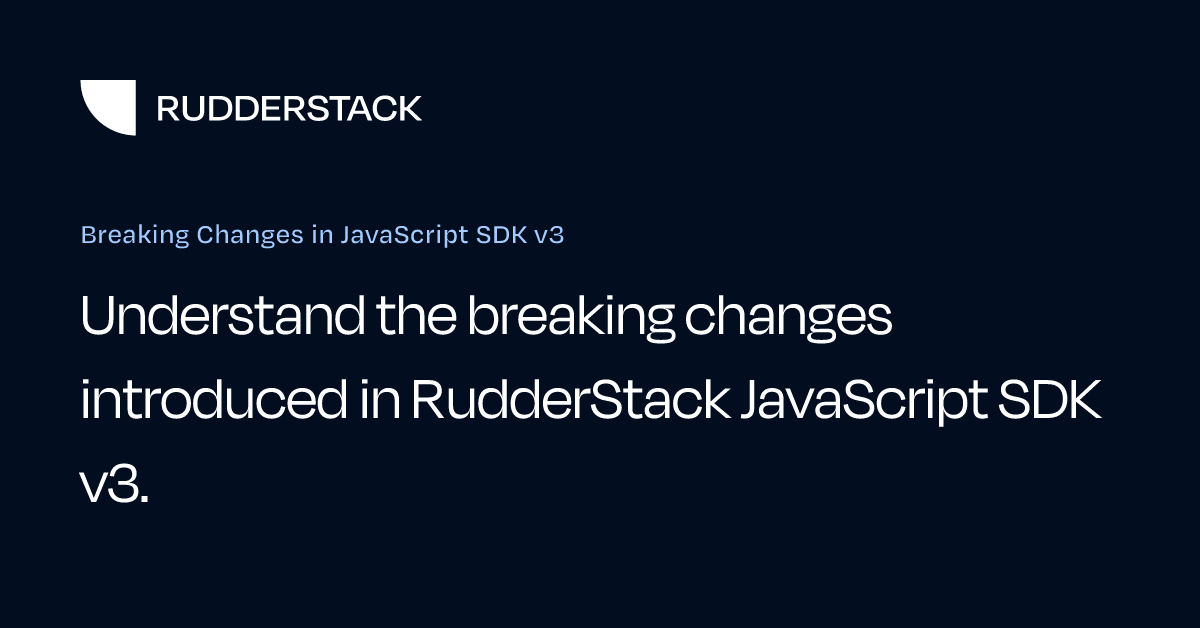 Breaking Changes in JavaScript SDK v3 | RudderStack Docs