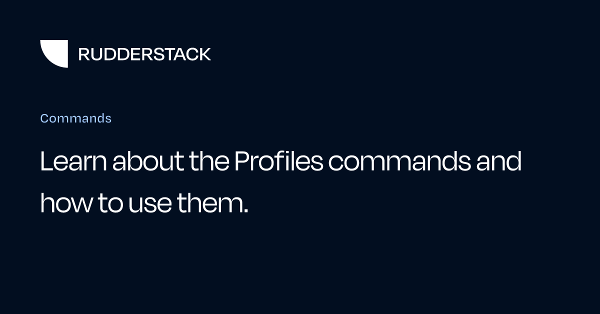 Commands | RudderStack Docs