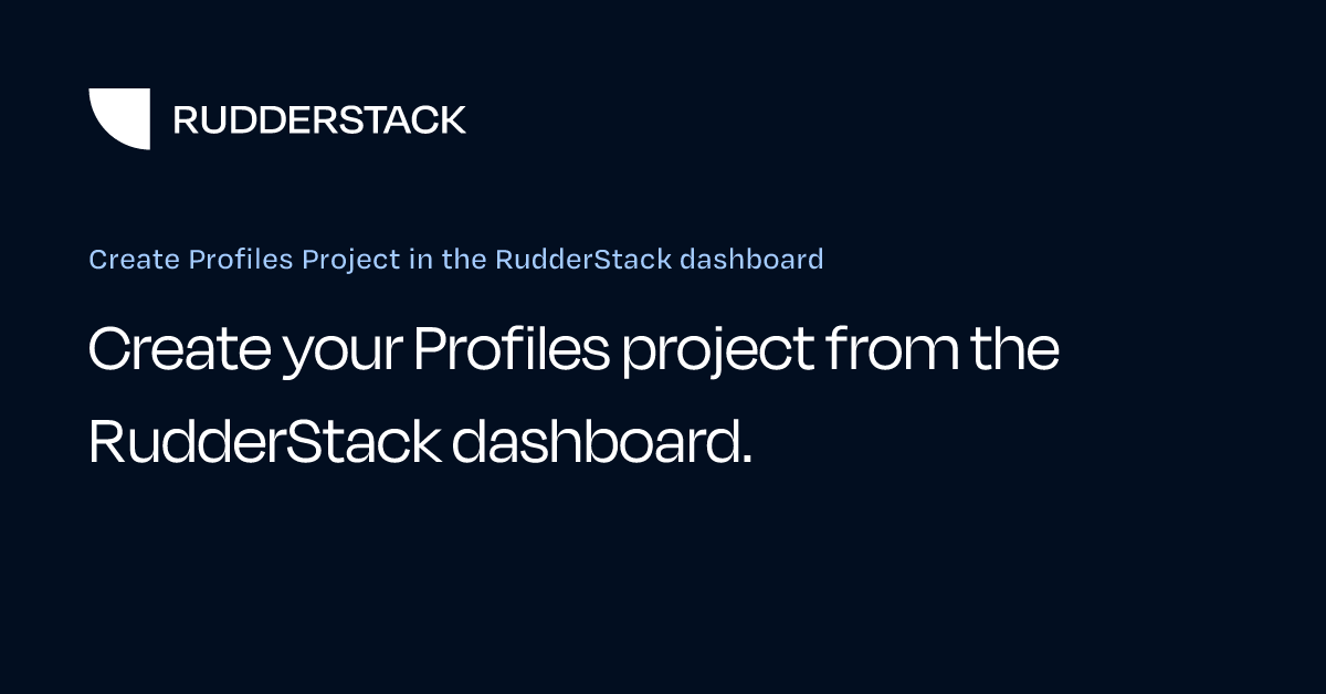 Create Profiles Project in the RudderStack dashboard | RudderStack Docs