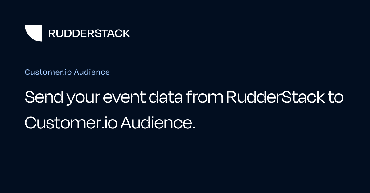 Customer.io Audience | RudderStack Docs