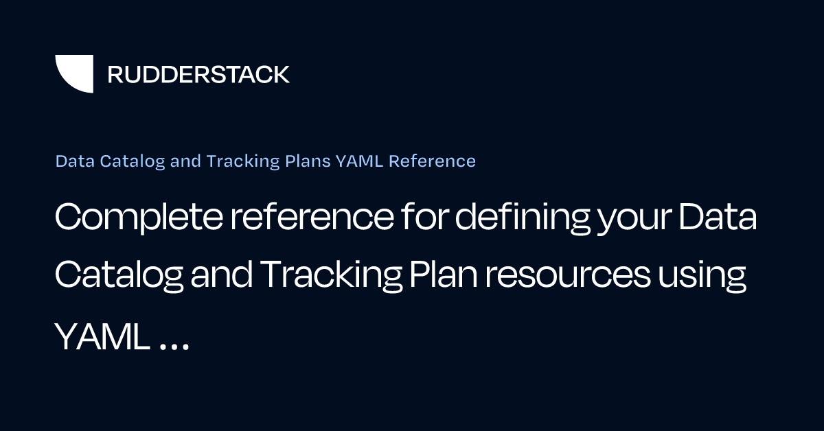 Data Catalog and Tracking Plans YAML Reference | RudderStack Docs