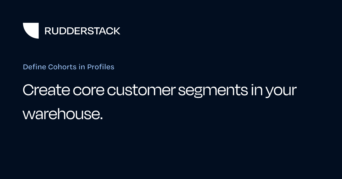 Define Cohorts in Profiles | RudderStack Docs