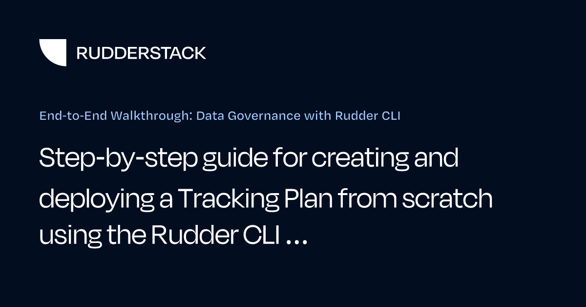 End-to-End Walkthrough: Data Governance with Rudder CLI | RudderStack Docs