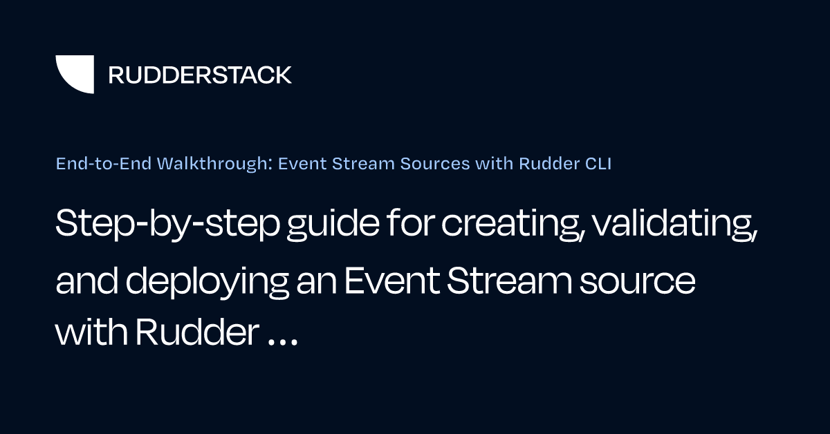 End-to-End Walkthrough: Event Stream Sources with Rudder CLI ...