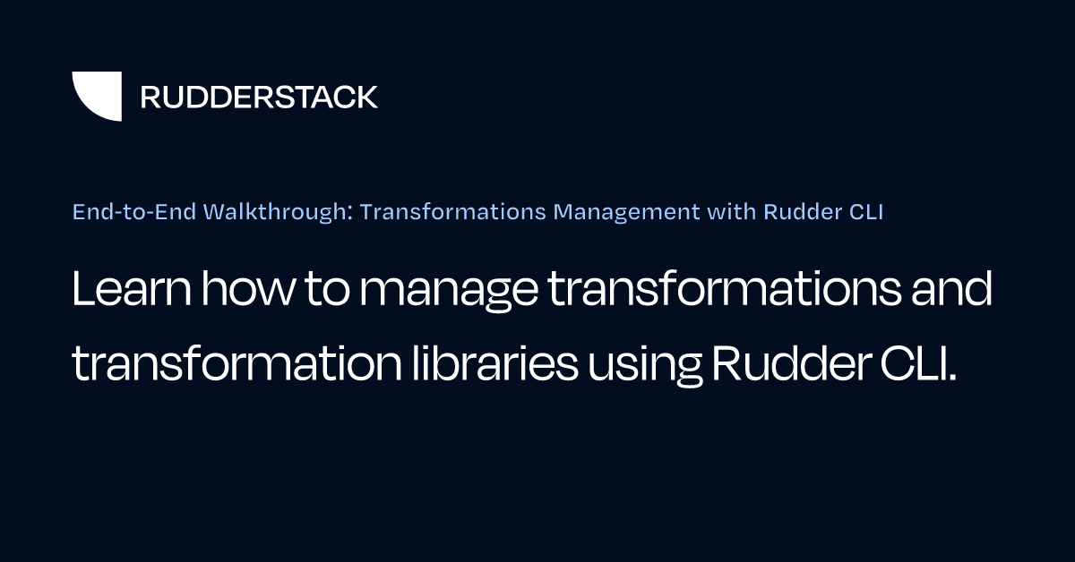 End-to-End Walkthrough: Transformations Management with Rudder CLI ...
