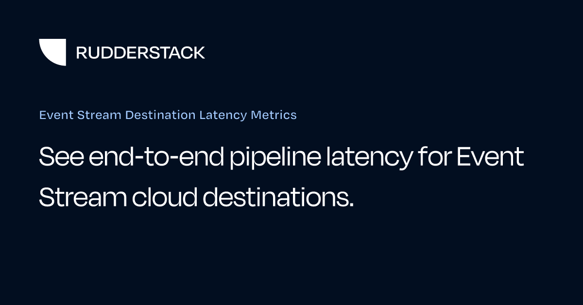 Event Stream Destination Latency Metrics | RudderStack Docs