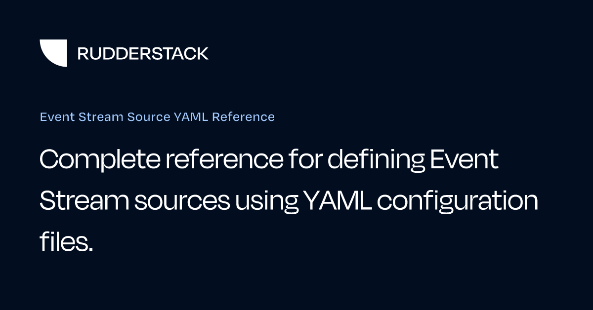 Event Stream Source YAML Reference | RudderStack Docs