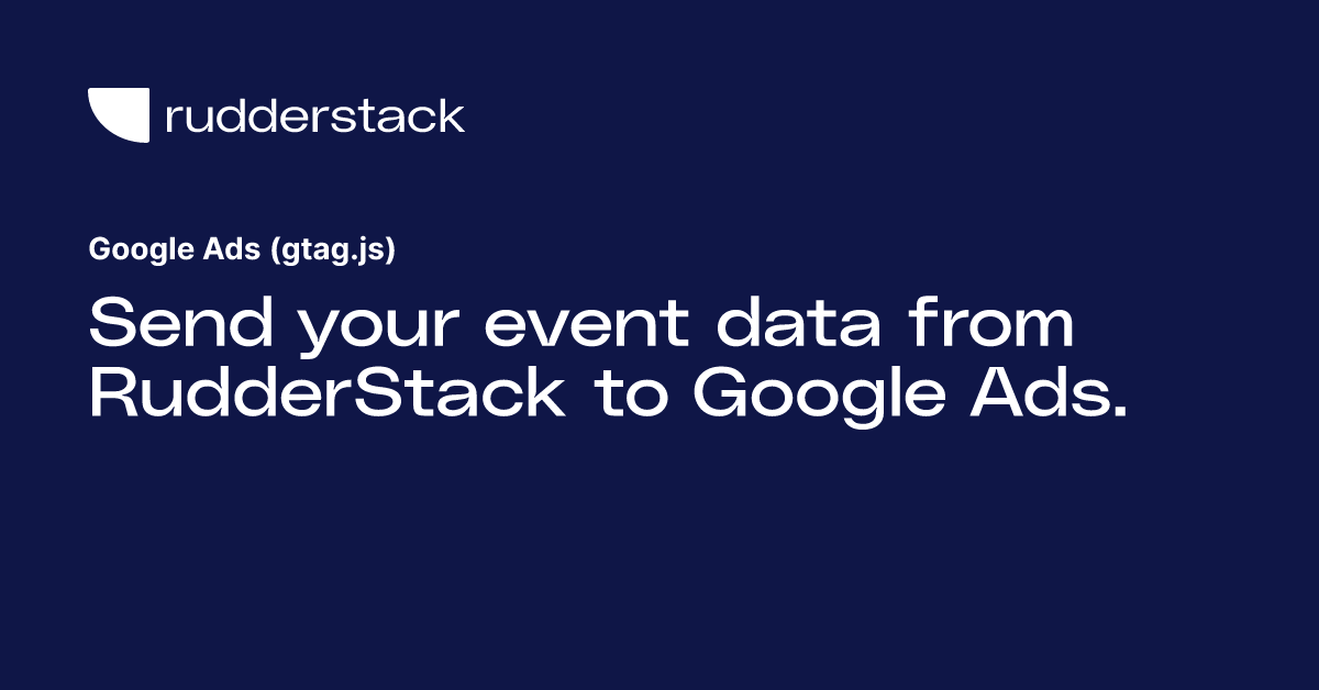 Google Ads (gtag.js) | RudderStack Docs