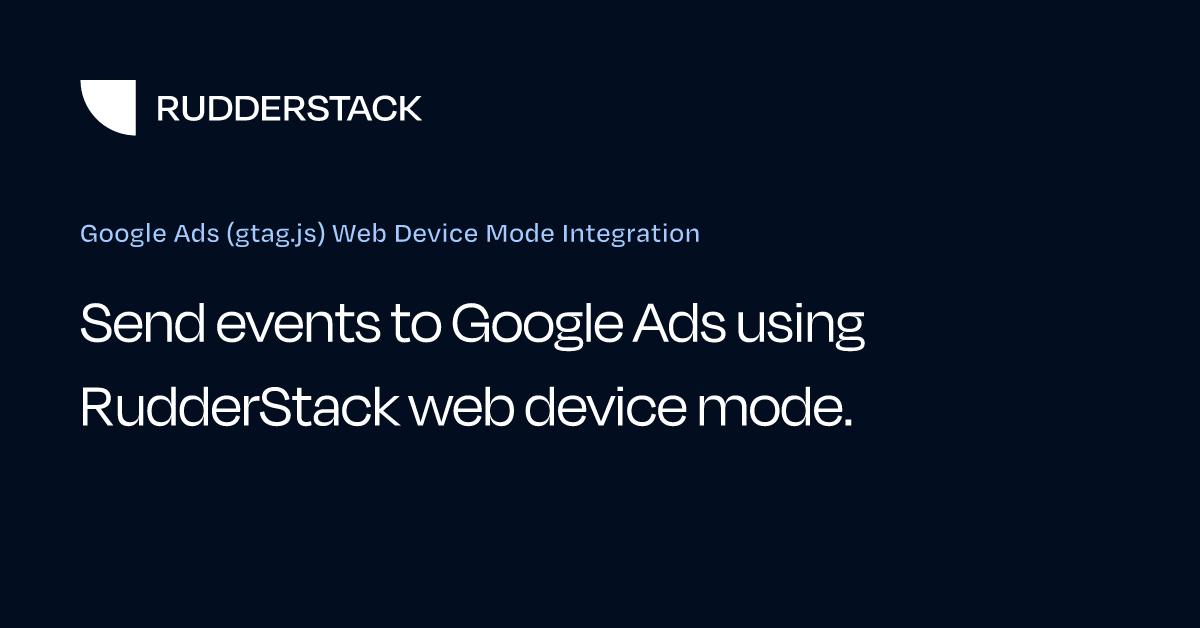 Google Ads (gtag.js) Web Device Mode Integration | RudderStack Docs