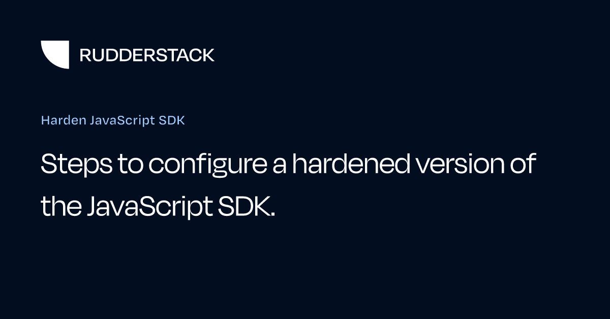 Harden JavaScript SDK | RudderStack Docs