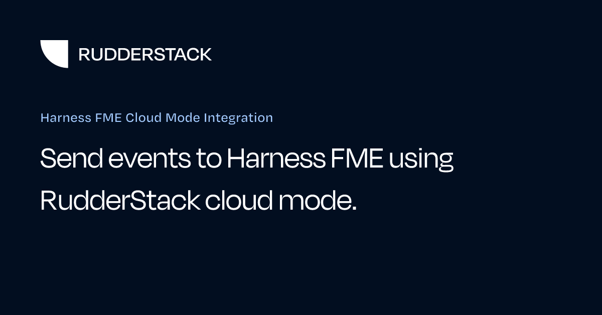 Harness FME Cloud Mode Integration | RudderStack Docs