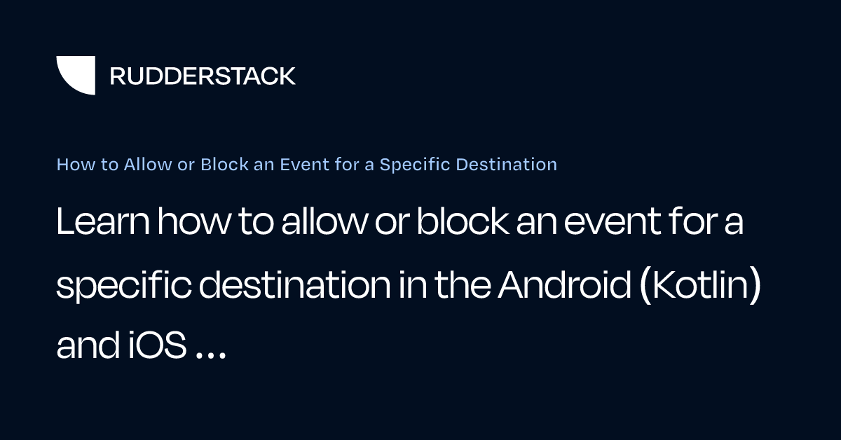 How to Allow or Block an Event for a Specific Destination | RudderStack ...