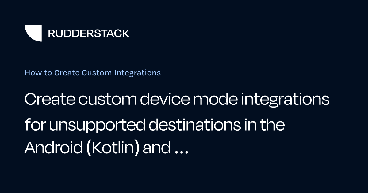 How to Create Custom Integrations | RudderStack Docs