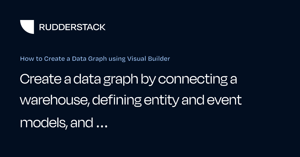 How to Create a Data Graph using Visual Builder | RudderStack Docs