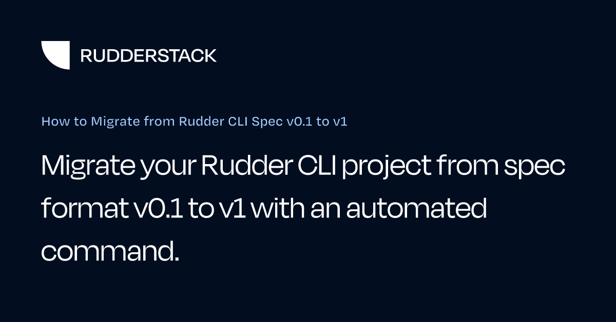 How to Migrate from Rudder CLI Spec v0.1 to v1 | RudderStack Docs