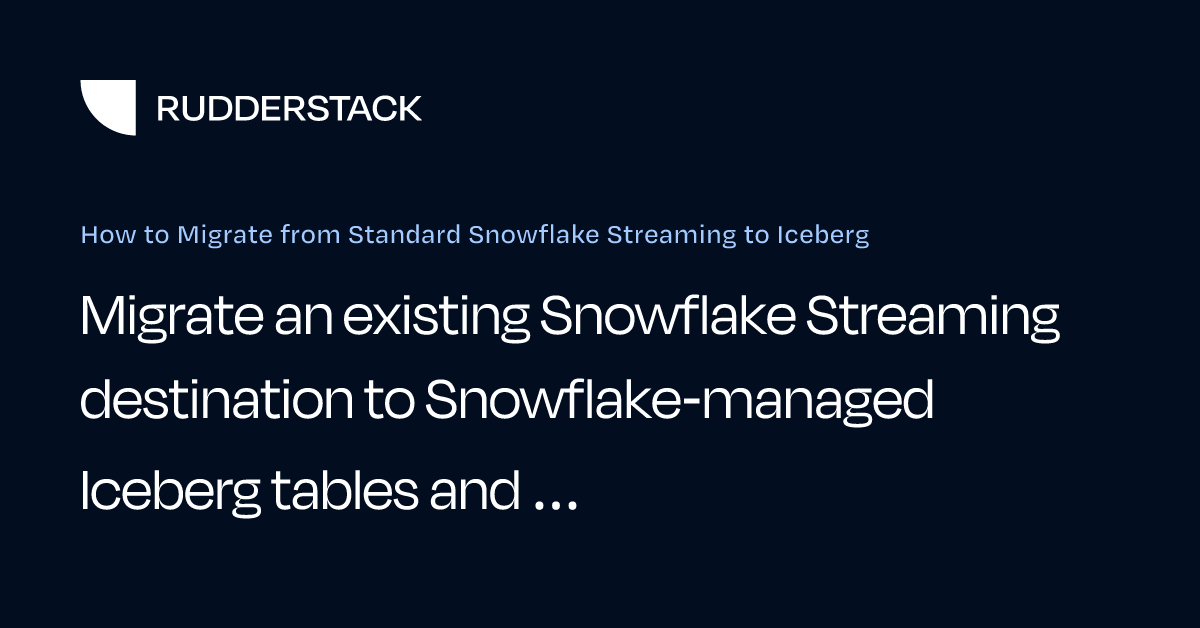 How to Migrate from Standard Snowflake Streaming to Iceberg ...