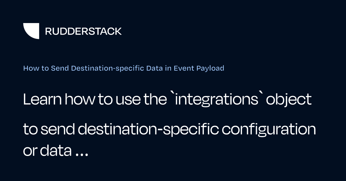 How to Send Destination-specific Data in Event Payload | RudderStack Docs