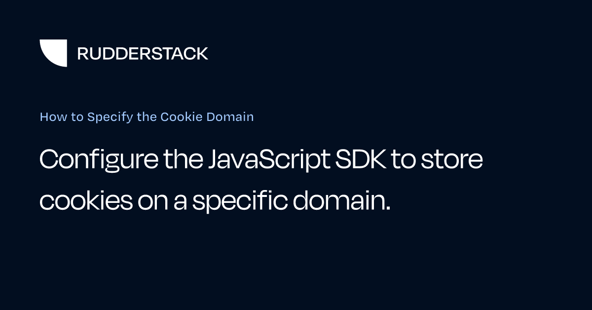 How to Specify the Cookie Domain | RudderStack Docs