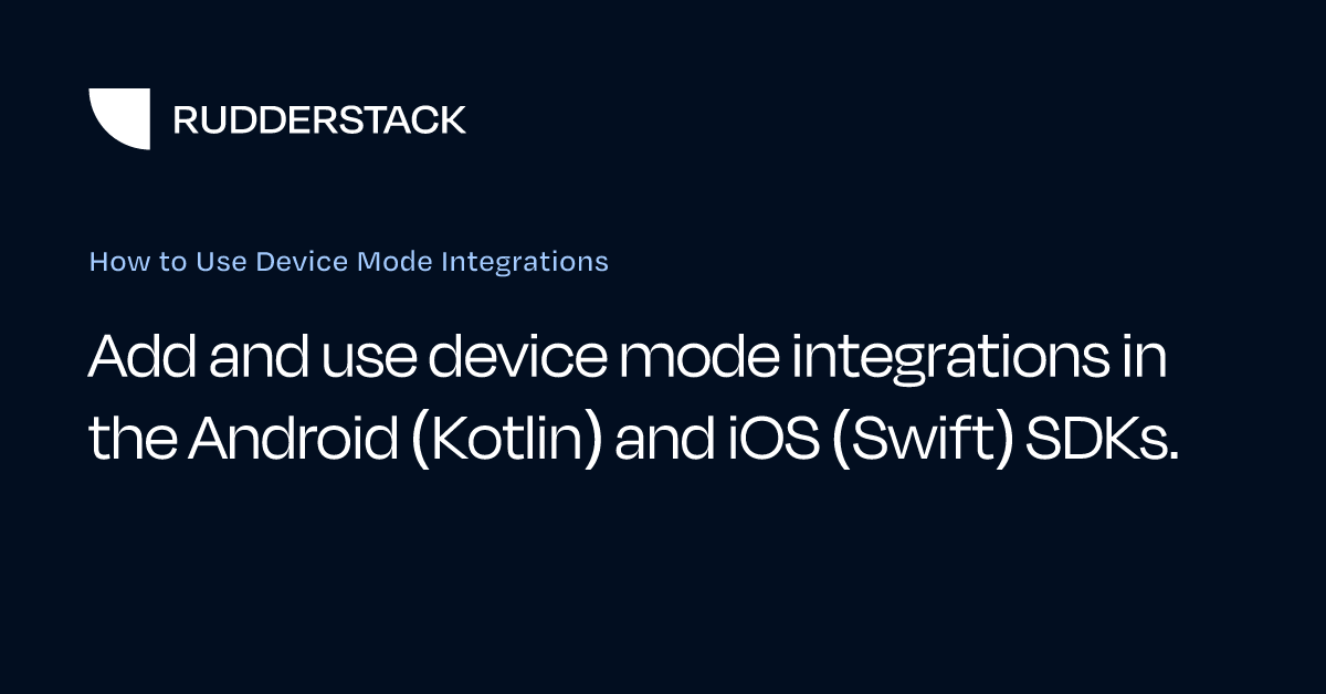 How to Use Device Mode Integrations | RudderStack Docs