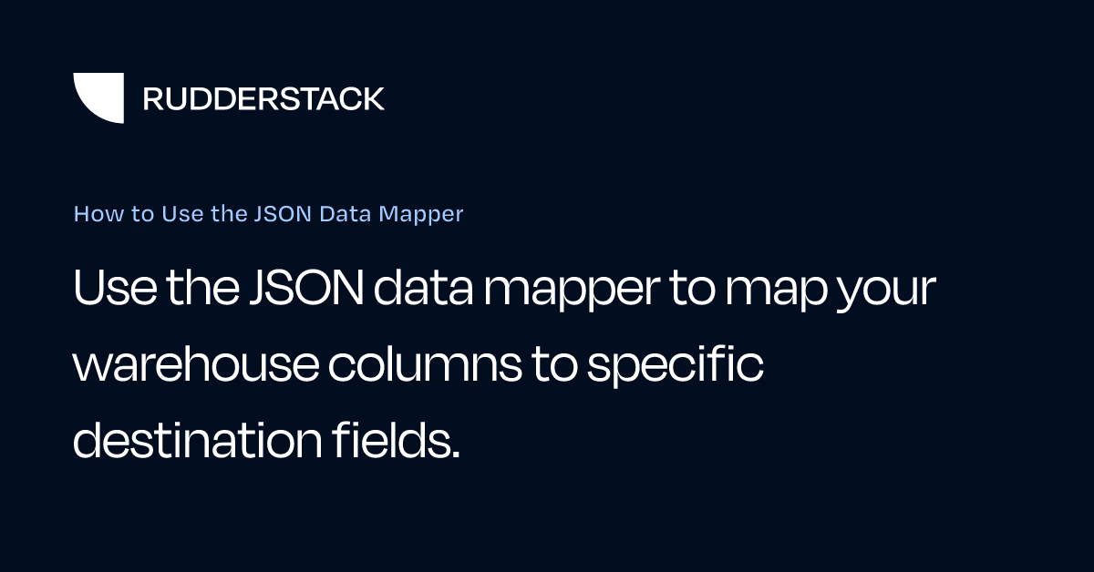 How to Use the JSON Data Mapper | RudderStack Docs