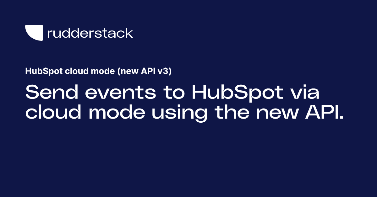 HubSpot cloud mode (new API v3) RudderStack Docs