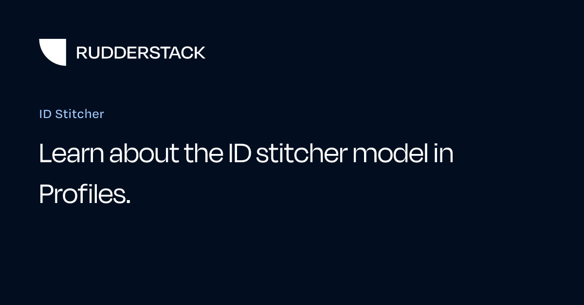 ID Stitcher | RudderStack Docs