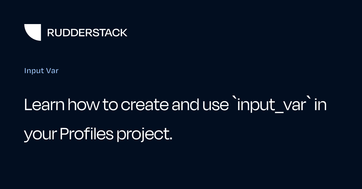 Input Var | RudderStack Docs