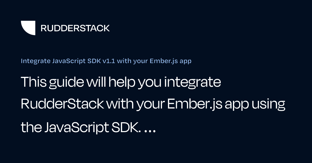 Integrate JavaScript SDK v1.1 with your Ember.js app | RudderStack Docs