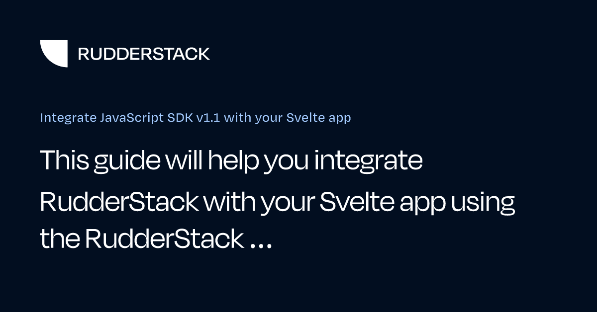 Integrate JavaScript SDK v1.1 with your Svelte app | RudderStack Docs