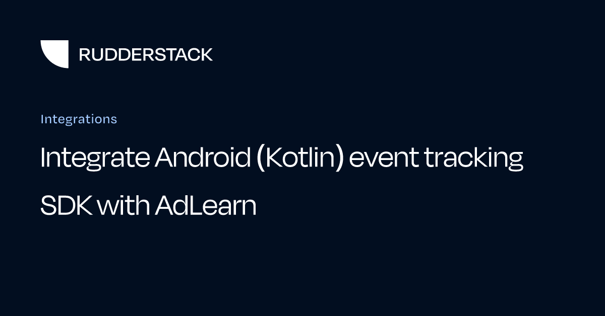 Integrate Android (Kotlin) event tracking SDK with AdLearn