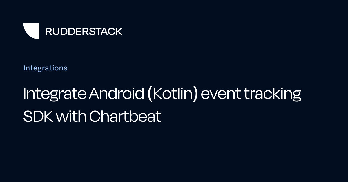 Integrate Android (Kotlin) event tracking SDK with Chartbeat
