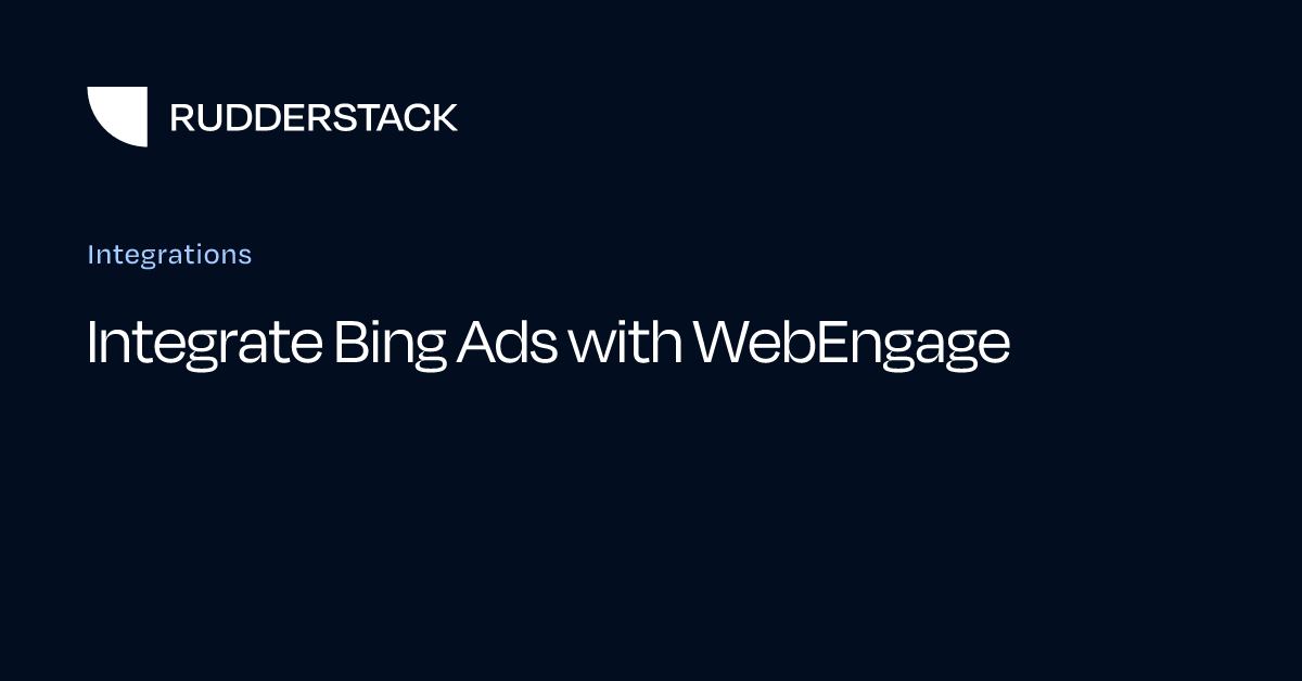 Integrate Bing Ads with WebEngage