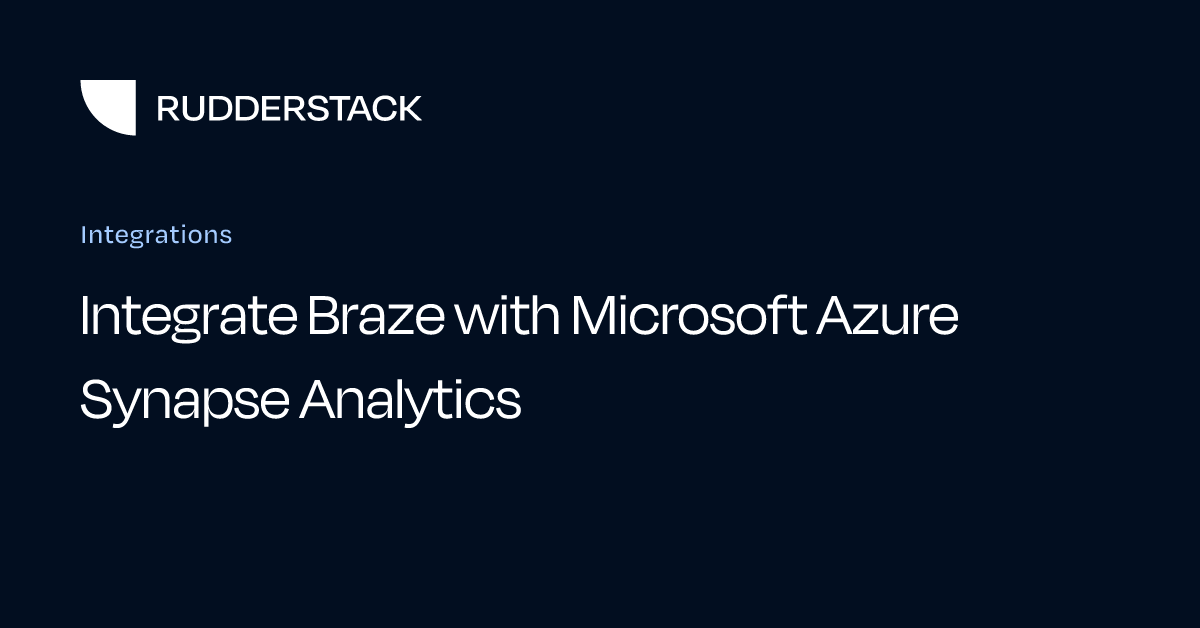 Integrate Braze with Microsoft Azure Synapse Analytics