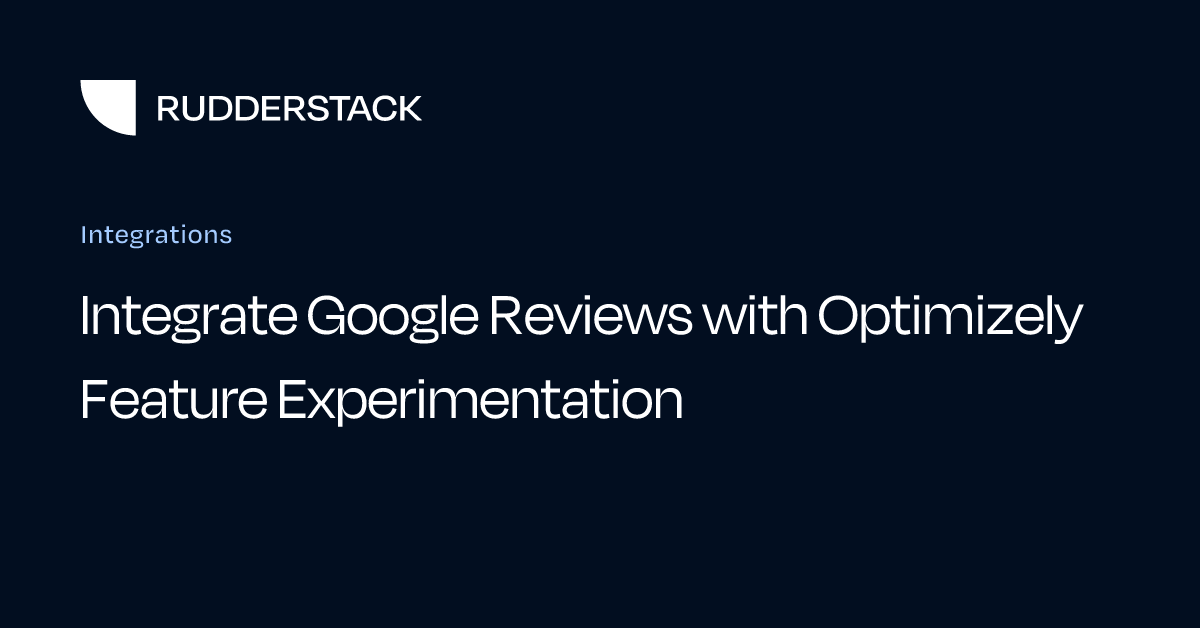 Integrate Google Reviews with Optimizely Feature Experimentation