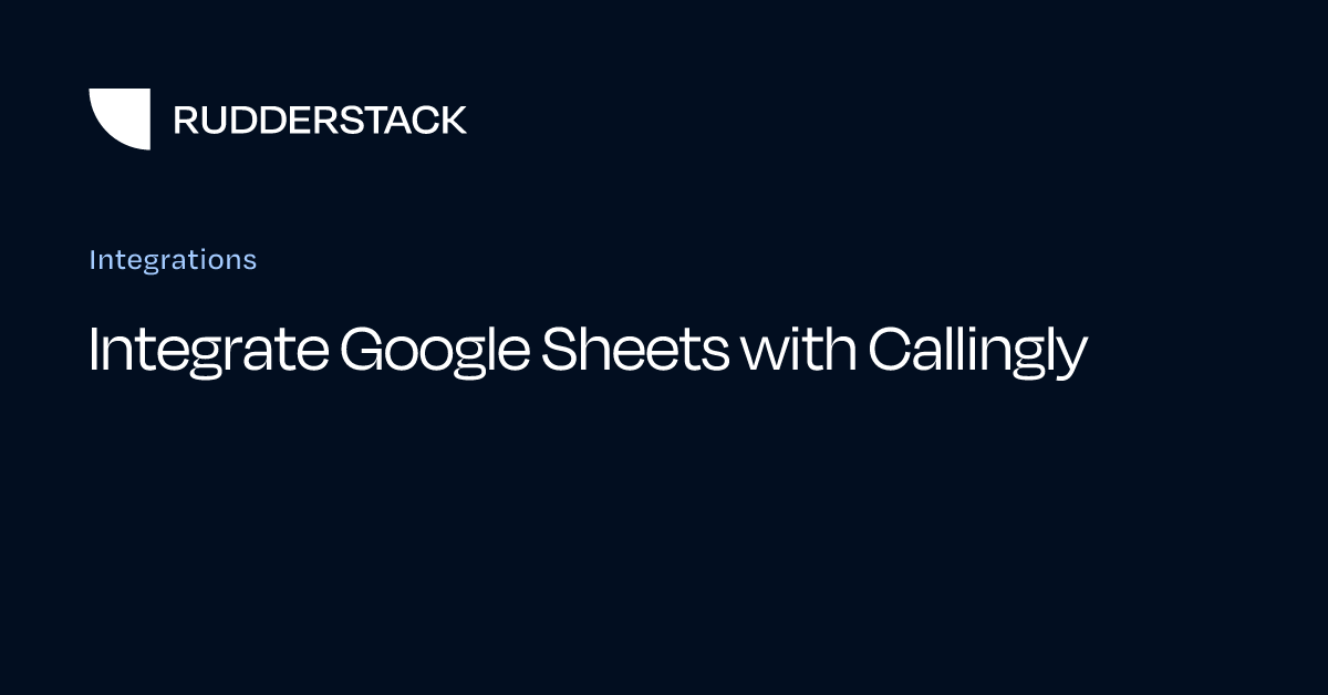 Integrate Google Sheets with Callingly