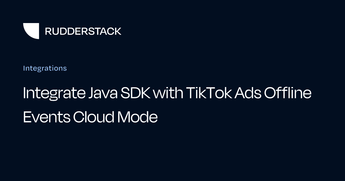 Integrate Java SDK with TikTok Ads Offline Events Cloud Mode