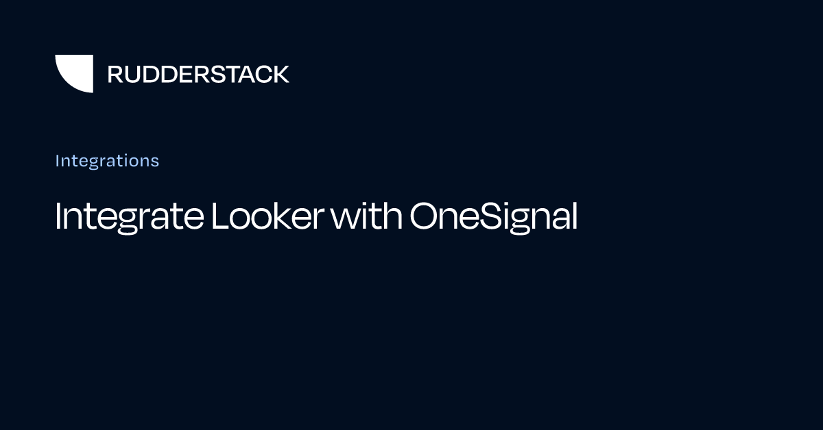 Integrate Looker with OneSignal