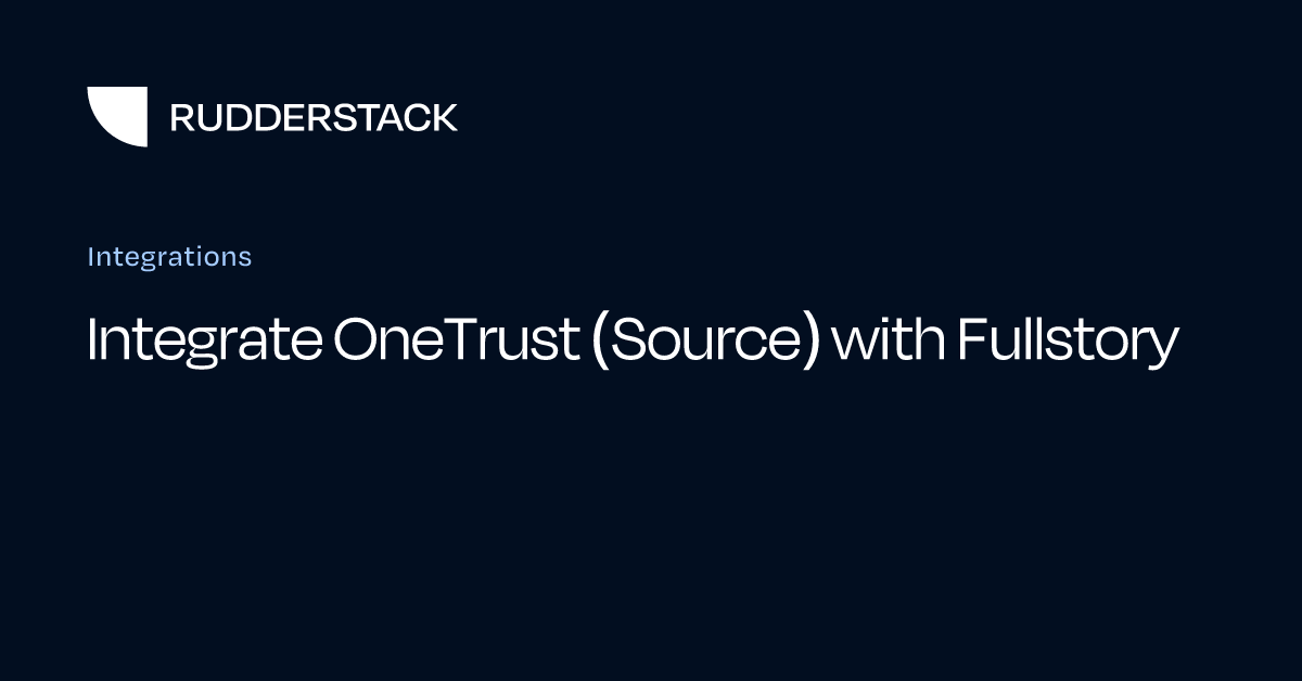 Integrate OneTrust (Source) with Fullstory