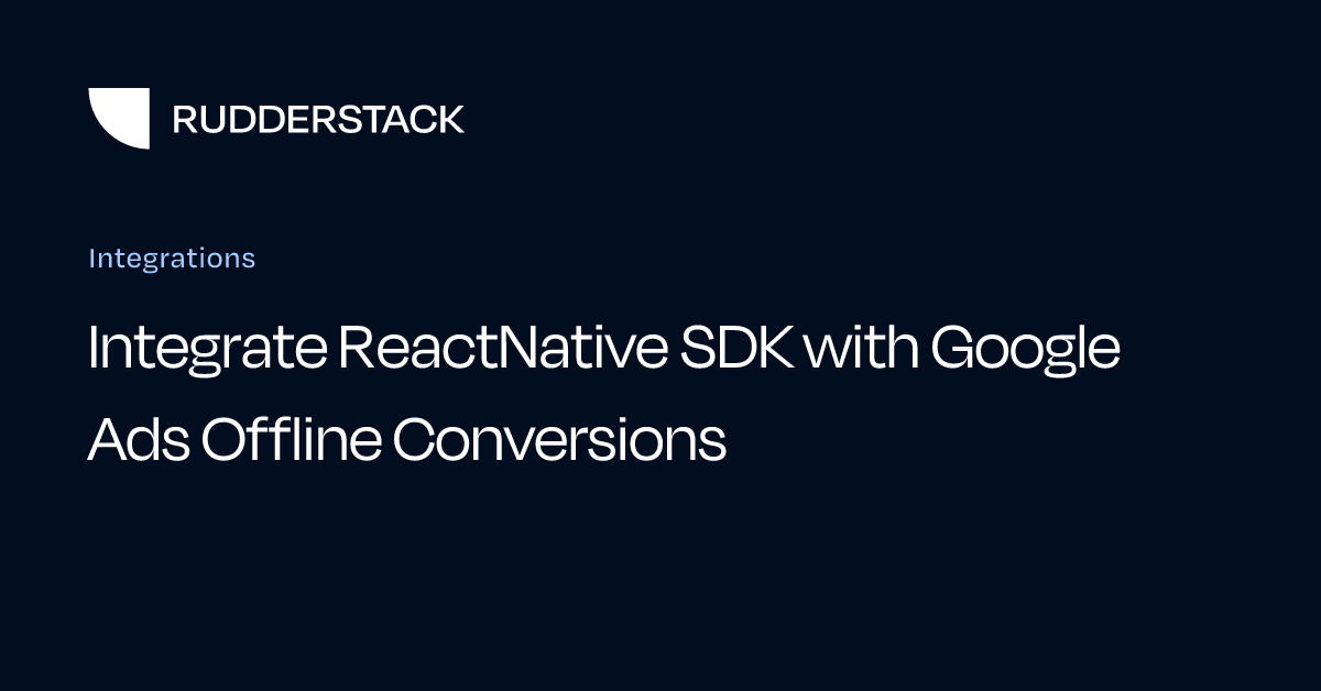Integrate ReactNative SDK with Google Ads Offline Conversions