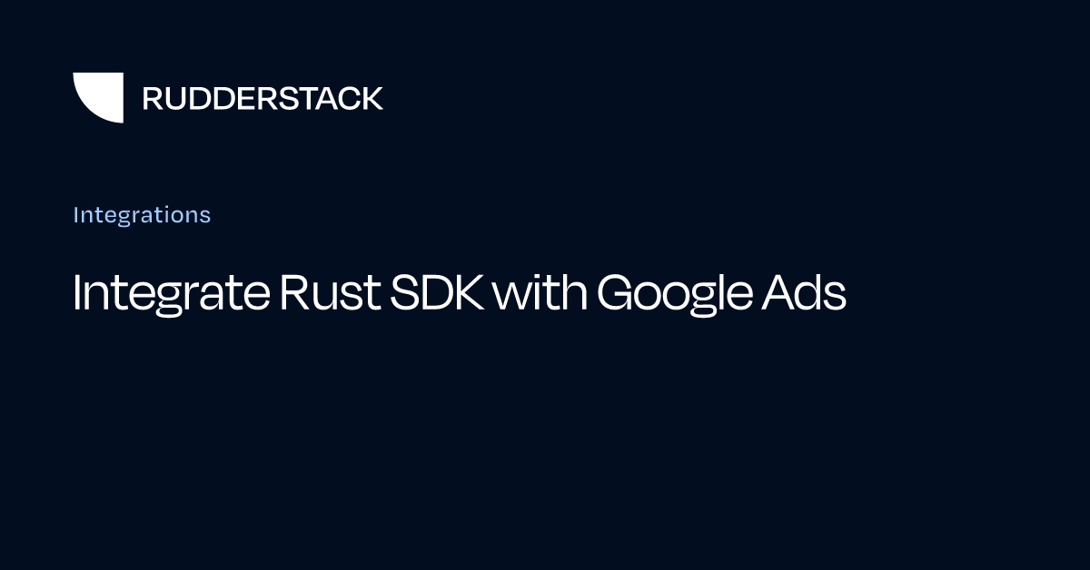 Integrate Rust SDK with Google Ads