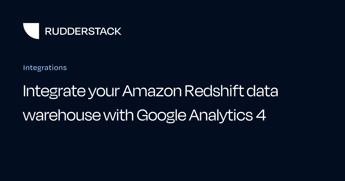 Integrate your Amazon Redshift data warehouse with Google Analytics 4