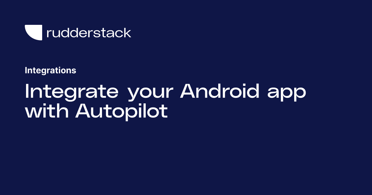 Integrate your Android app with Autopilot
