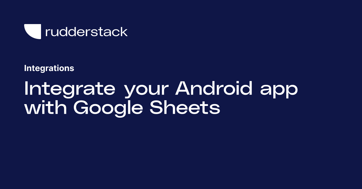 Integrate your Android app with Google Sheets
