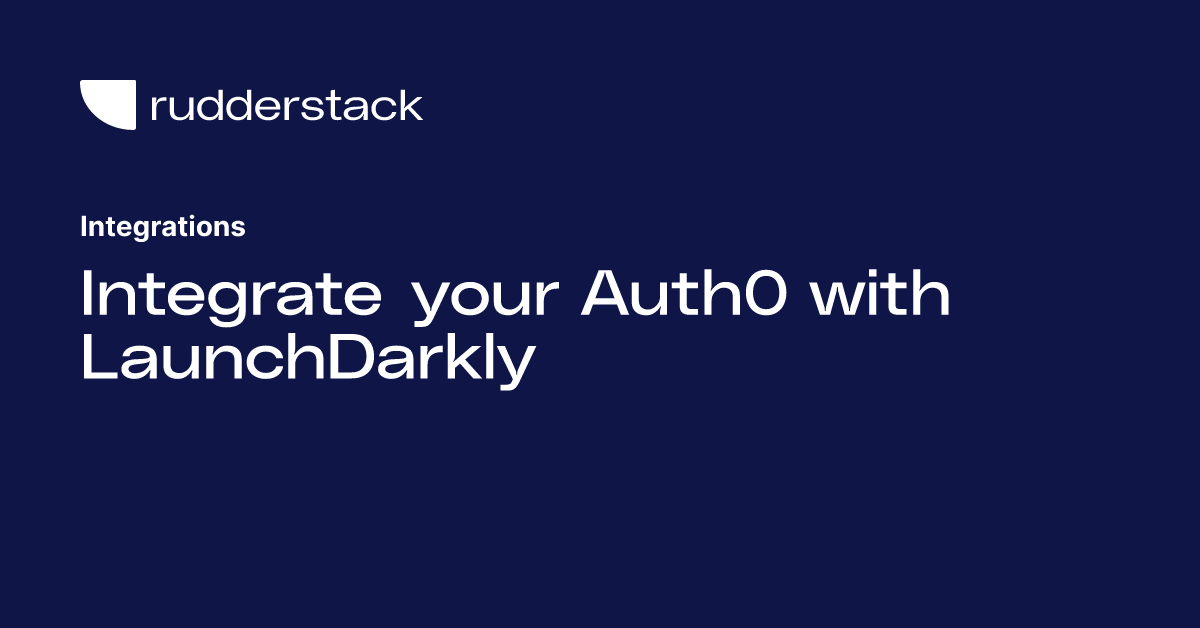 Integrate your Auth0 with LaunchDarkly