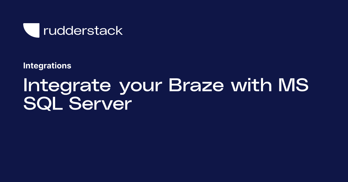 Integrate your Braze with MS SQL Server