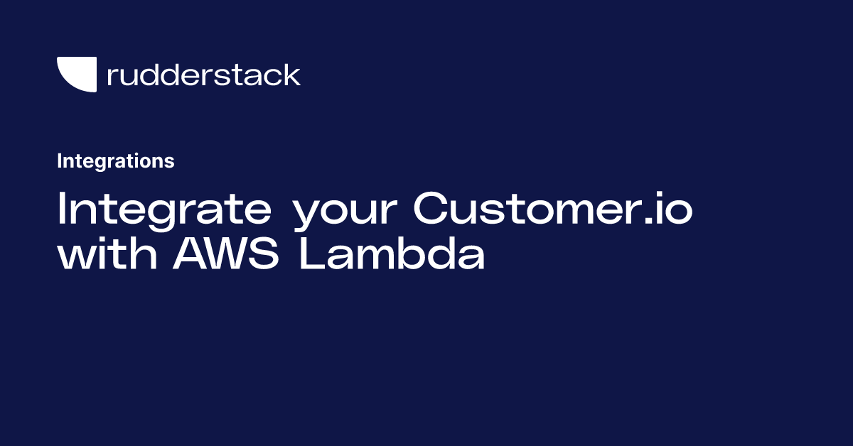 Integrate your Customer.io with AWS Lambda